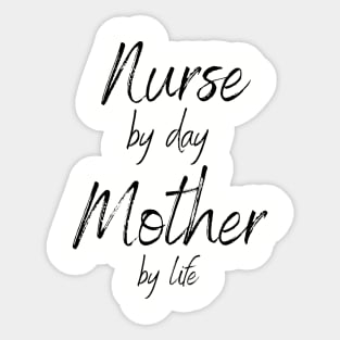 Nurse by day Mother by life Sticker